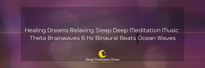 Healing Dreams Relaxing Sleep Deep Meditation Music Theta Brainwaves 6 Hz Binaural Beats Ocean Waves